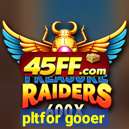 pltfor gooer